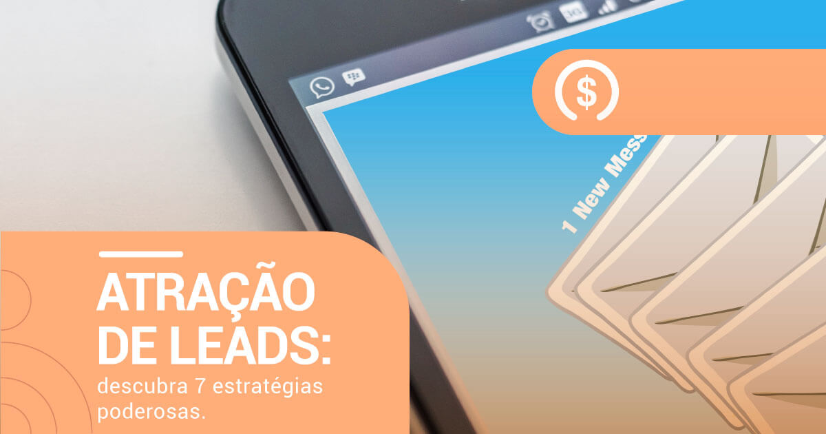 Atracao de leads - 7 estrategias poderosas
